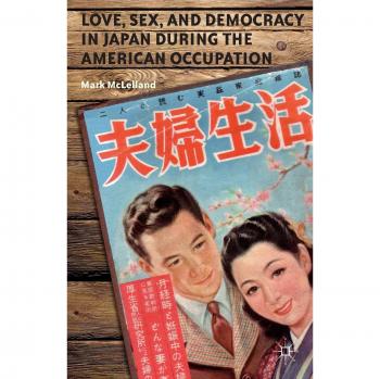 McLelland, M.: Love, Sex, and Democracy in Japan during the American Occupation