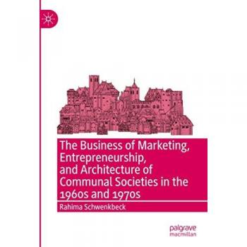 The Business of Marketing, Entrepreneurship, and Architecture of Communal Societies in the 1960s and 1970s