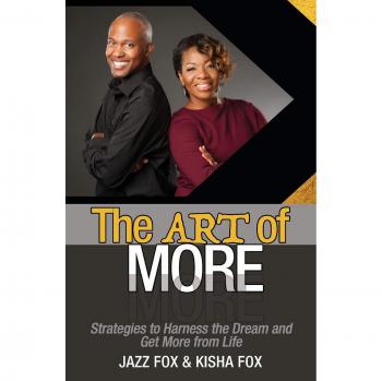 The Art of More: Strategies to Harness the Dream and Get More from Life