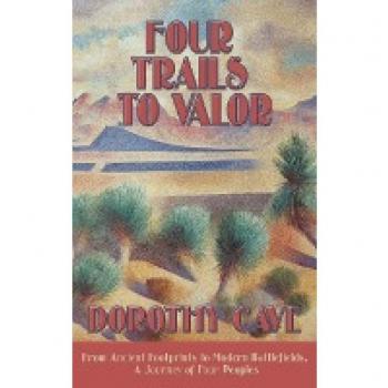 Four Trails to Valor: From Ancient Footprints to Modern Battlefields, A Journey of Four Peoples
