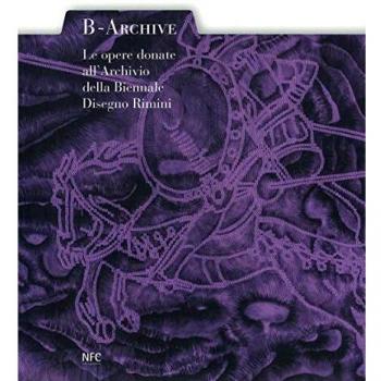 B-archive. Le opere donate all'Archivio della Biennale Disegno Rimini. Ediz. a colori