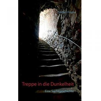 Steffen FlÃ1/4gler Treppe In Die Dunkelheit: Eine Suchtgeschichte