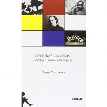 Catturare il tempo. Lentezza e rapidità nella fotografia. Ediz. illustrata