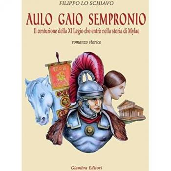 Aulo Gaio Sempronio. Il centurione della XI Legio che entrò nella storia di Miylae