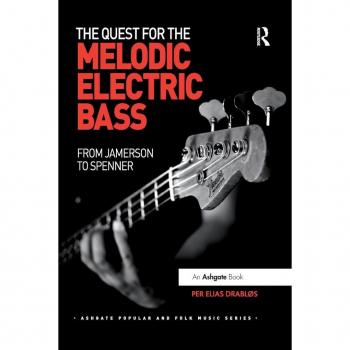 The Quest for the Melodic Electric Bass: From Jamerson to Spenner (Ashgate Popular and Folk Music)