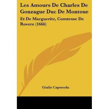 Les Amours de Charles de Gonzague Duc de Montoue: Et de Marguerite, Comtesse de Rovere (1666)