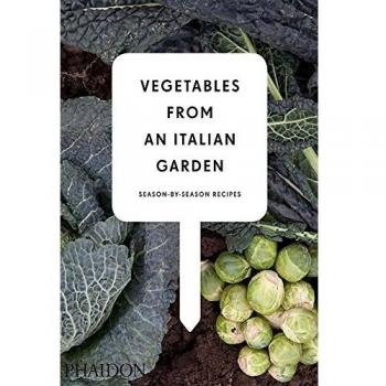 Vegetables from an italian garden. Season by season recipes
