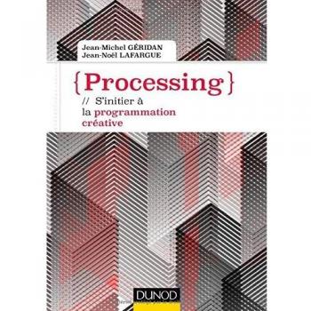 Processing : S'initier à la programmation créative