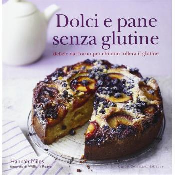 Dolci e pane senza glutine. Delizie dal forno per chi non tollera il glutine