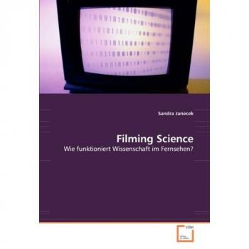 Filming Science: Wie funktioniert Wissenschaft im Fernsehen?