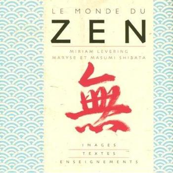 Le monde du zen : Images, textes et enseignements