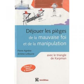 Déjouer les pièges de la mauvaise foi et de la manipulation : A coup sûr avec le Triangle de Karpman