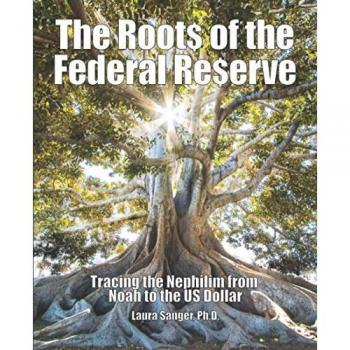 The Roots of the Federal Reserve : Tracing the Nephilim from Noah to the US Dollar, by Laura Sanger
