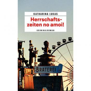 Herrschaftszeiten no amoi!: Kriminalroman (Gundi Starck) (Kriminalromane im GMEINER-Verlag)