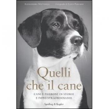 Quelli che il cane. Cani e padroni in storie e foto straordinarie