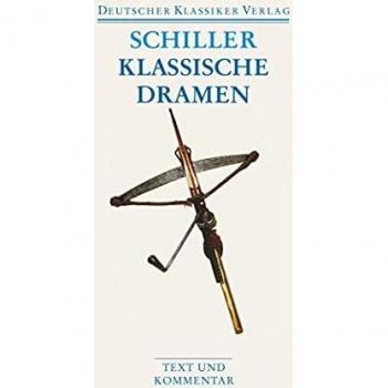 Klassische Dramen: Maria Stuart / Jungfrau von Orleans / Die Braut von Messina / Wilhelm Tell