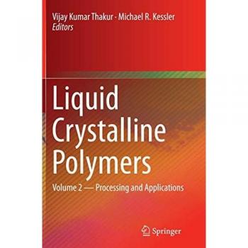 Liquid Crystalline Polymers: Volume 2--Processing and Applications