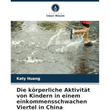 Huang, Katy: Die körperliche Aktivität von Kindern in einem einkommensschwachen Viertel in China
