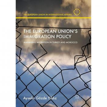 The European Union's Immigration Policy: Managing Migration in Turkey and Morocco