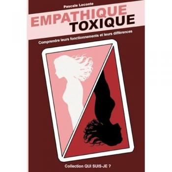 Empathique Toxique: Comprendre leurs fonctionnements, leurs différences (Qui suis-je ?)