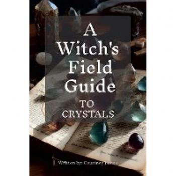 A Witches Field Guide To Crystals