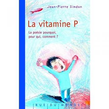 La vitamine P : La poésie, pourquoi, pour qui, comment ?