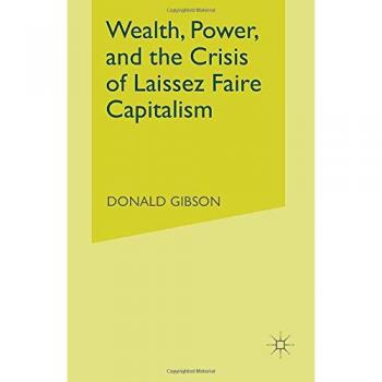 Wealth Power and the Crisis of Laissez Faire Capitalism