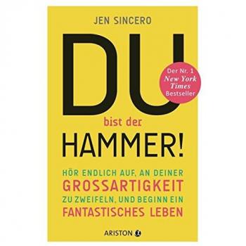 Jen Sincero Du Bist Der Hammer!: Hör Endlich Auf, An Deiner Großartigkeit Zu Zweifeln, Und Beginn Ein Fantastisches Leben