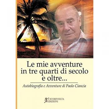 Â«Le mie avventure in tre quarti di secolo e oltre...Â»