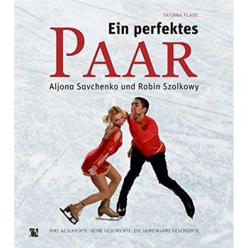Tatjana Flade Ein Perfektes Paar: Aljona Savchenko Und Robin Szolkowy