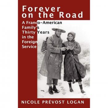FOREVER ON THE ROAD: A Franco-American Family's Thirty Years in the Foreign Service