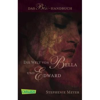 Die Welt von Bella und Edward (Bella und Edward ): Das Biss-Handbuch