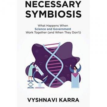 Necessary Symbiosis: What Happens When Science and Government Work Together (and When They Don't)