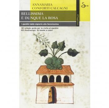 Bellissima è dunque la rosa. I giardini dalle signorie alla Serenissima