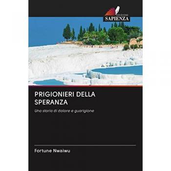 PRIGIONIERI DELLA SPERANZA: Una storia di dolore e guarigione