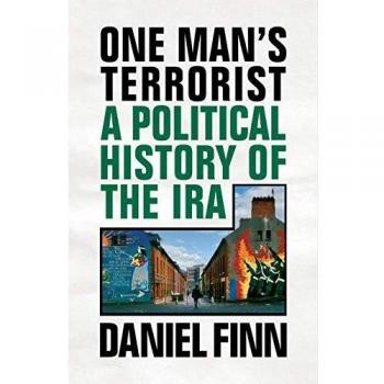 One Man's Terrorist: A Political History of the IRA