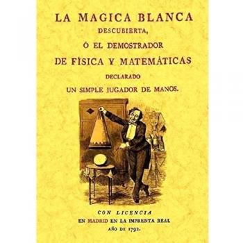 La magia blanca descubierta o el demostrador de (Tapa blanda).