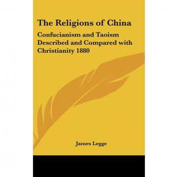 The Religions of China: Confucianism and Taoism Described and Compared with Christianity 1880