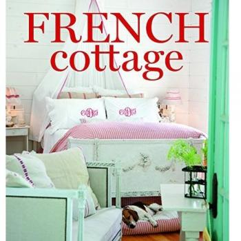 French Cottage: French-Style Homes and Shops for Inspiration