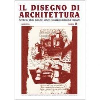 Il disegno di architettura. Notizie su studi, ricerche, archivi e collezioni pubbliche e private. Vol. 38