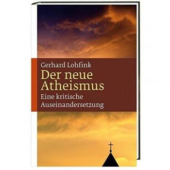 Gerhard Lohfink Der Neue Atheismus: Eine Kritische Auseinandersetzung
