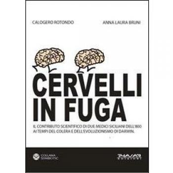 Cervelli in fuga. Il contributo scientifico di due medici siciliani dell'800 ai tempi del colera e dell'evoluzionismo di Darwin