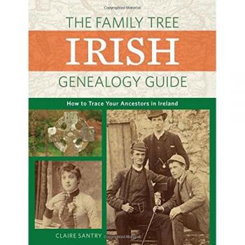 The Family Tree Irish Genealogy Guide : How to Trace Your Ancestors in Ireland