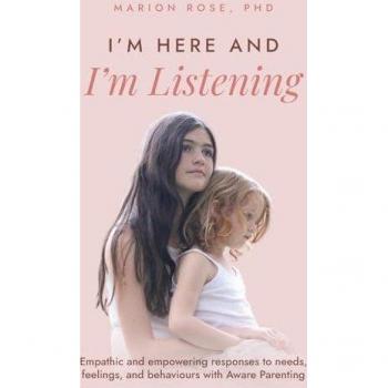 I'm Here and I'm Listening: Empathic and empowering responses to needs, feelings, and behaviours with Aware Parenting