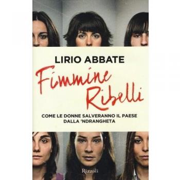 Lirio Abbate Fimmine Ribelli. Come Le Donne Salveranno Il Paese Dalla N'Drangheta