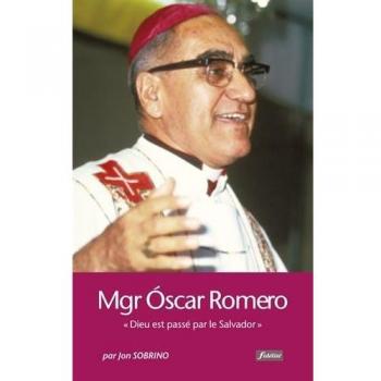 Monseigneur Oscar Romero : Dieu est passé par le Salvador