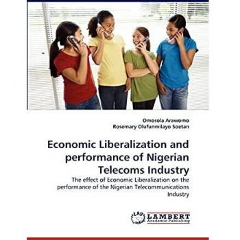 Economic Liberalization and performance of Nigerian Telecoms Industry: The effect of Economic Liberalization on the performance of the Nigerian Telecommunications Industry