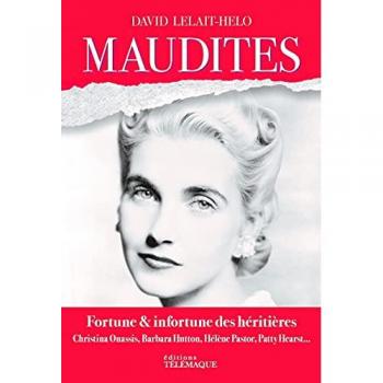 Maudites : fortune & infortune des héritières : Christina Onassis, Barbara Hutton, Hélène Pastor, Patty Hearst...