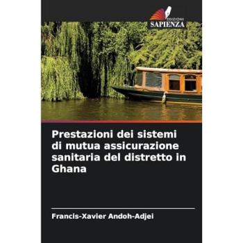 Andoh-Adjei, Francis-Xavier: Prestazioni dei sistemi di mutua assicurazione sanitaria del distretto in Ghana