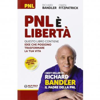 PNL è libertà. Questo libro contiene idee che possono trasformare la tua vita